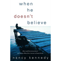 When He Doesn't Believe: Help and Encouragement for Women Who Feel Alone in Their Faith