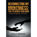 Reconnecting My Brokenness: Tips to Renew Your Mind: 9-Month "Forgiveness" Devotional