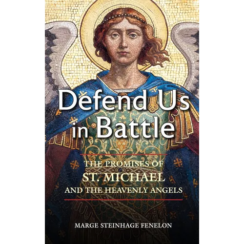 Defend Us in Battle: The Promises of St. Michael and the Heavenly Angels