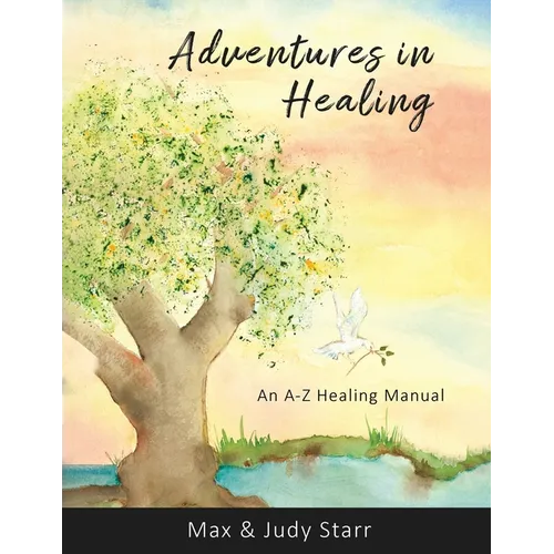 Adventures in Healing: An A-Z Healing Manual