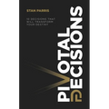 Pivotal Decisions: 10 Decisions That Will Transform Your Destiny