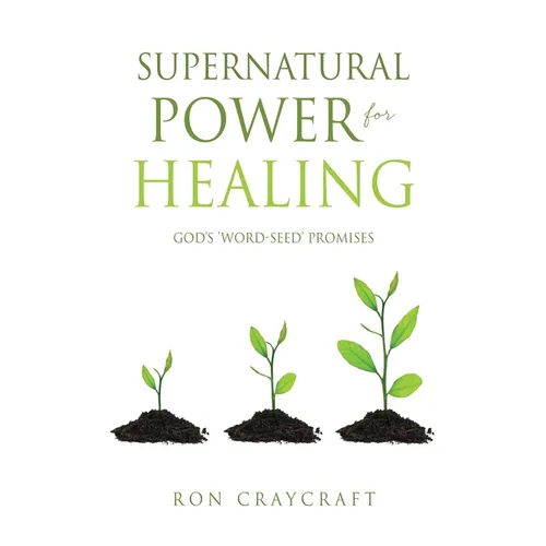 Supernatural Power for HEALING: God's 'Word-Seed' Promises