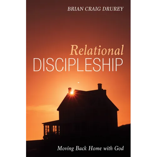Relational Discipleship: Moving Back Home with God