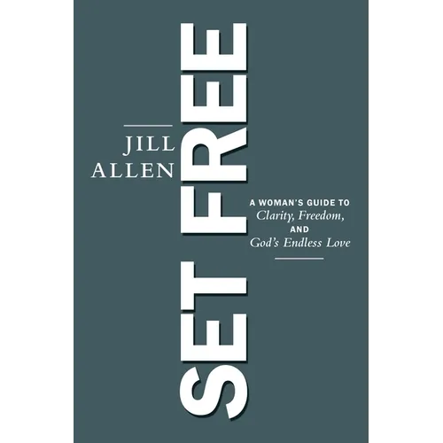 Set Free: A Woman's Guide to Clarity, Freedom, and God's Endless Love