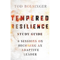 Tempered Resilience Study Guide: 8 Sessions on Becoming an Adaptive Leader