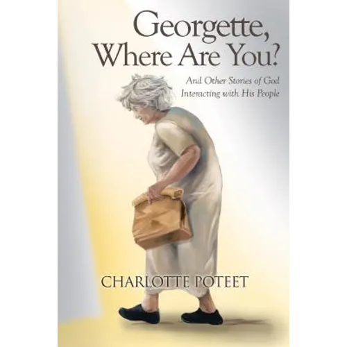 Georgette, Where Are You?: And Other Stories of God Interacting with His People