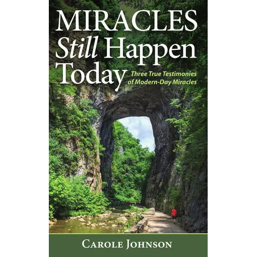 Miracles Still Happen Today: Three True Testimonies of Modern-Day Miracles