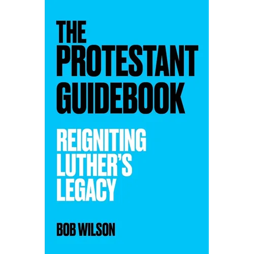 The Protestant Guidebook: Reigniting Luther's Legacy