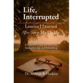 Life, Interrupted: Lessons I Learned After Losing My Daddy
