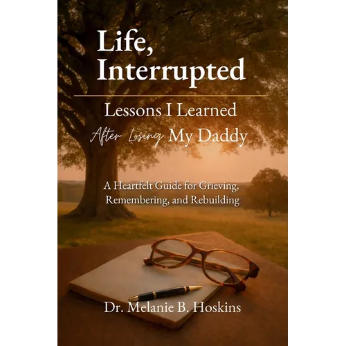 Life, Interrupted: Lessons I Learned After Losing My Daddy