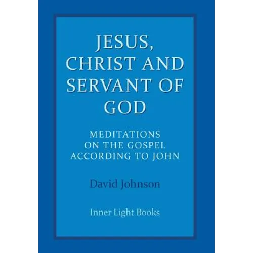 Jesus, Christ and Servant of God: Meditations on the Gospel Accordiong to John