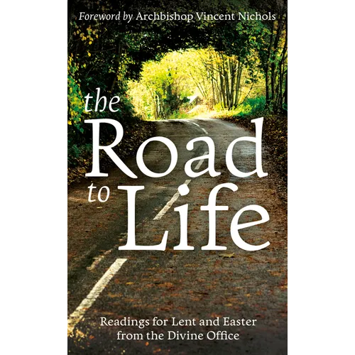 The Road to Life: Reading for Lent and Easter from the Divine Office