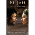 Elijah: Fire from Heaven