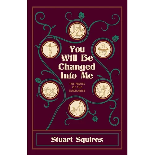 You Will Be Changed Into Me: The Fruits of the Eucharist