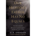 Our Heavenly Father Has No Equals: Historical Arguments Against the Doctrine of the Trinity