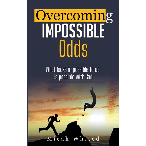 Overcoming Impossible Odds