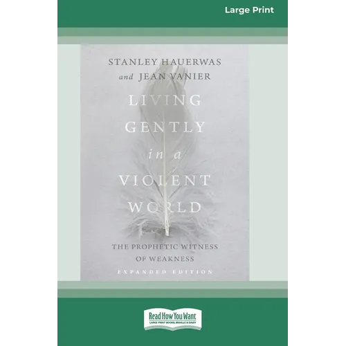 Living Gently in a Violent World (Expanded Edition): The Prophetic Witness of Weakness [Standard Large Print]