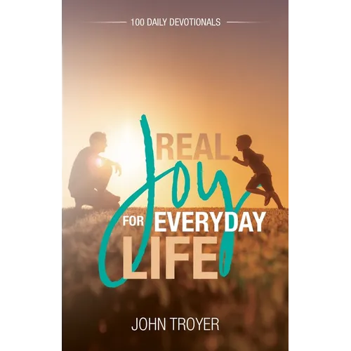 Real Joy for Everyday Life: 100 Daily Devotionals