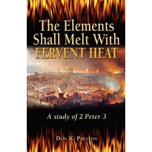 The Elements Shall Melt With Fervent Heat: A Study of 2 Peter 3