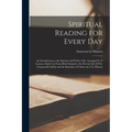 Spiritual Reading for Every Day: An Introduction to the Interior and Perfect Life, Arranged in 53 Lessons, Made Up From Holy Scripture, the Devout Lif