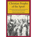 Christian Peoples of the Spirit: A Documentary History of Pentecostal Spirituality from the Early Church to the Present