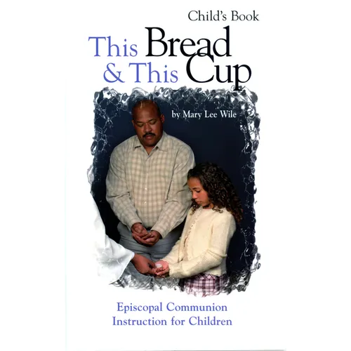 This Bread and This Cup - Child's Book: Episcopal Communion Study