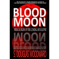 Blood Moon: Biblical Signs of the Coming Apocalypse