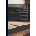 History of the Reformed Presbyterian Church in America: With Sketches of All Her Ministry, Congregations, Missions, Institutions, Publications, Etc.,