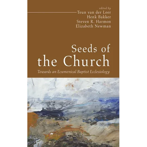 Seeds of the Church: Towards an Ecumenical Baptist Ecclesiology