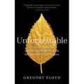 Unforgettable: How Remembering God's Presence in Our Past Brings Hope to Our Future