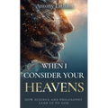 When I Consider Your Heavens: How Science and Philosophy Lead Us to God