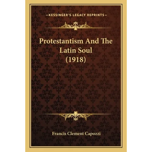 Protestantism And The Latin Soul (1918)