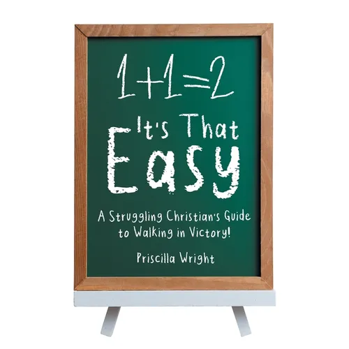 It's That Easy: A Struggling Christian's Guide to Walking in Victory!