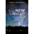The New Creation: Church History Made Accessible, Relevant, and Personal