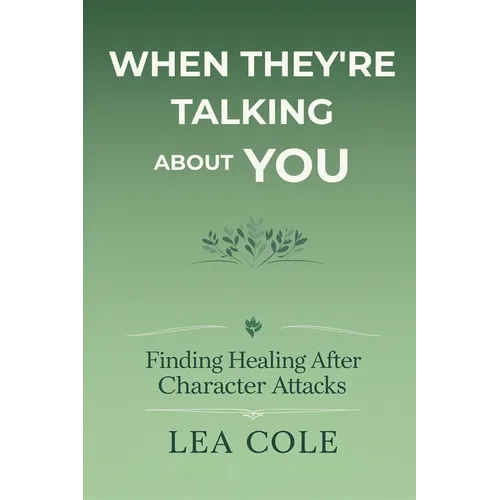 When They're Talking About You: Finding Healing After Character Attacks