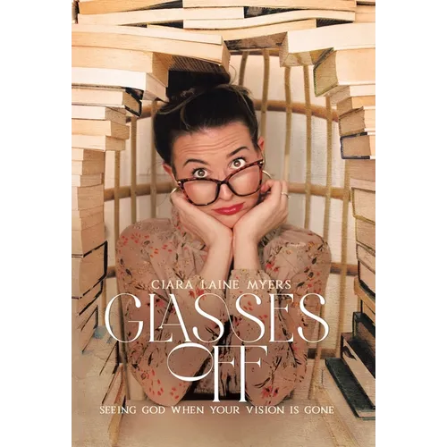 Glasses Off: Seeing God When Your Vision Is Gone