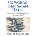6 Words That Satan Hates: & What The Last Word Has To Do With You!