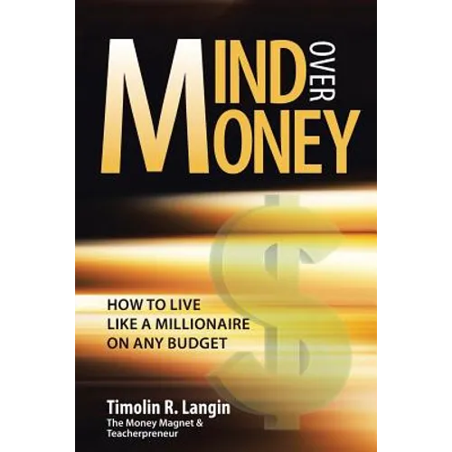 Mind Over Money: How to Live like a Millionaire on ANY Budget