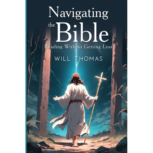 Navigating the Bible: Reading Without Getting Lost