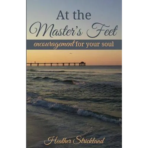 At the Master's Feet: Encouragement For Your Soul