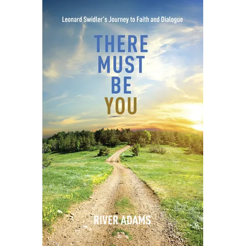 There Must Be You: Leonard Swidler's Journey to Faith and Dialogue