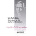 On Religion: Speeches to Its Cultured Despisers