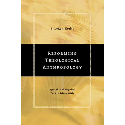 Reforming Theological Anthropology: After the Philosophical Turn to Relationality