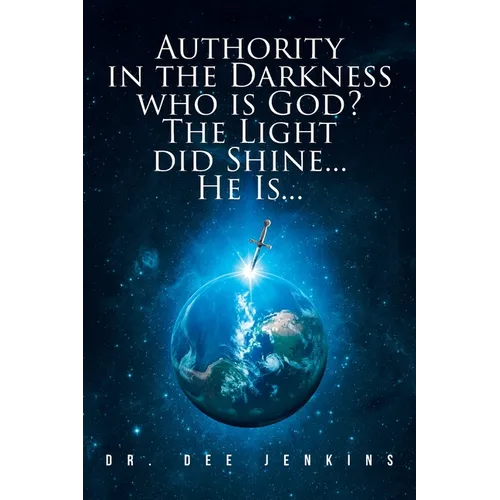 Authority in the Darkness: Who is God? The Light did Shine... He Is...