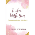 I Am With You: Fellowship with the Holy Spirit