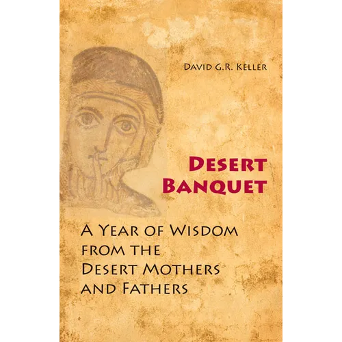 Desert Banquet: A Year of Wisdom from the Desert Mothers and Fathers