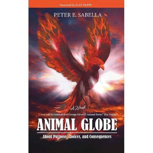 Animal Globe: A Novel about Purpose, Choices and Consequences
