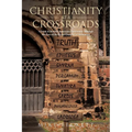 Christianity at a Crossroads: A Look at Modern American Christianity Through the Eyes of the Seven Churches of Revelation