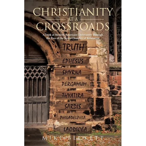 Christianity at a Crossroads: A Look at Modern American Christianity Through the Eyes of the Seven Churches of Revelation