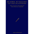 Be Sober Be Vigilant You Have an Adversary: Basic Tactics and Insight for Spiritual Warfare
